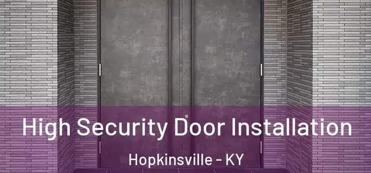 High Security Door Installation Hopkinsville - KY